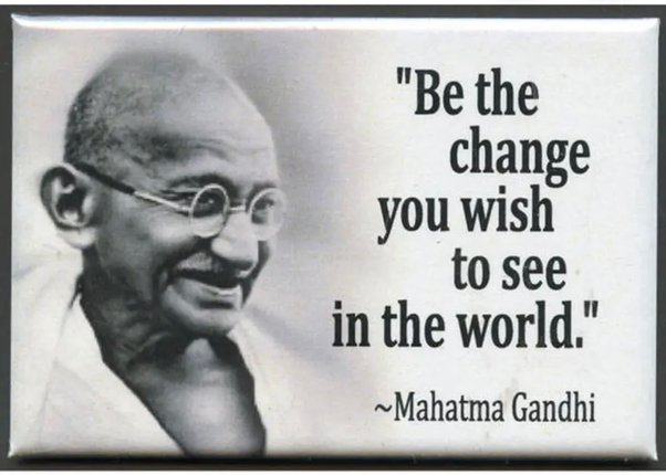 Mahatma Gandhi.