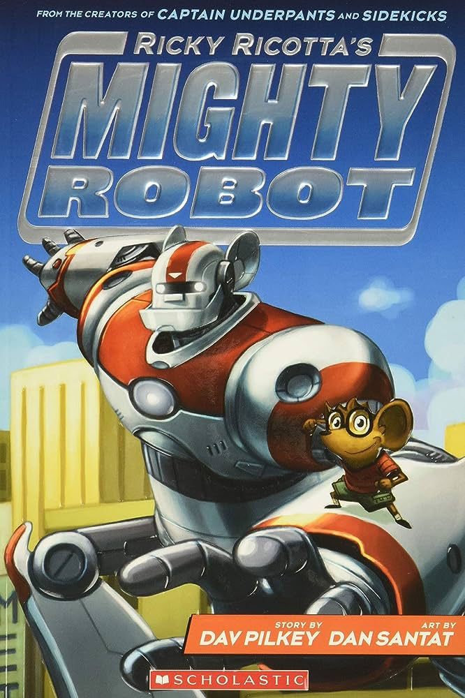 Ricky Ricotta’s Mighty Robot by Dav Pilkey