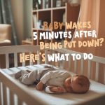 Baby Wakes 5 Minutes After Being Put Down? Here's What to Do