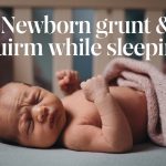 Why Does Newborn Grunt & Squirm While Sleeping?