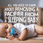 when to remove pacifier from sleeping baby